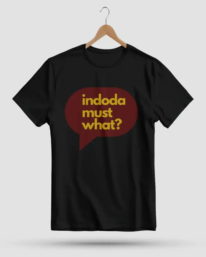 Black t-shirt printed with a red speech bubble reading “indoda must what?”.